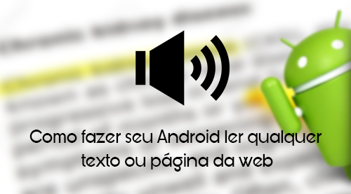 Tutorial – How to make your Android read any text or webpage.